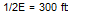 Подпись: 1/2E = 300 ft